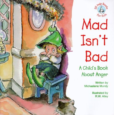 Mad Isn't Bad: A Child's Book About Anger (Elf-Help Books for Kids) Paperback – Import, 1 June 1999