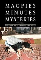 Magpies Minutes Mysteries: Volume 2 1425767141 Book Cover