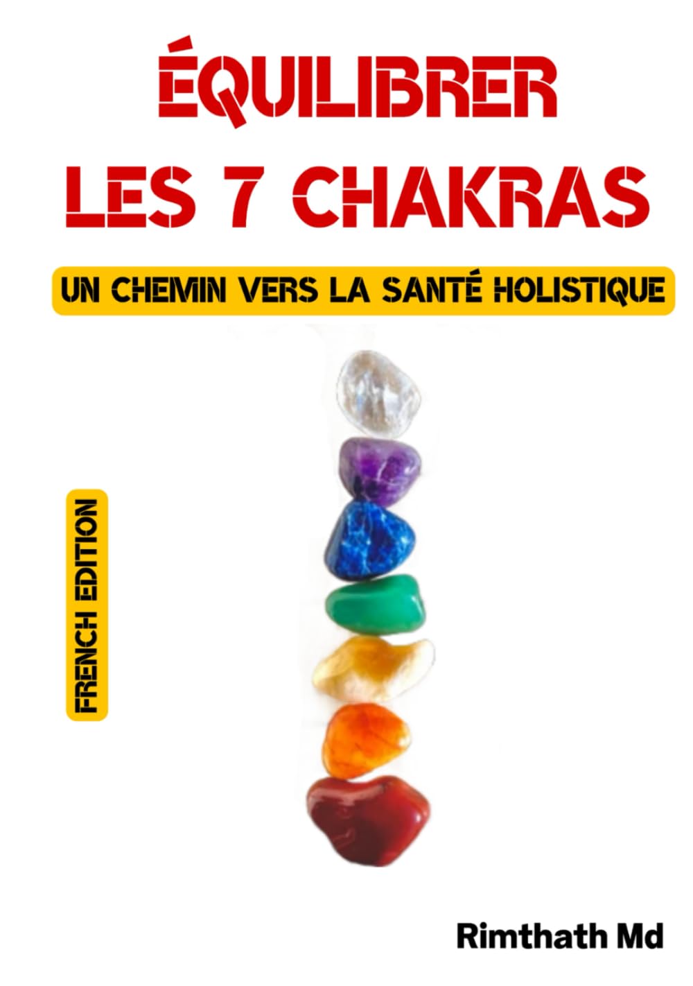 Équilibrer les 7 chakras : un chemin vers la santé holistique: French Edition