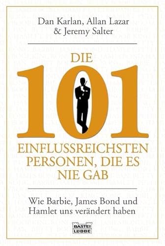 Die 101 einflussreichsten Personen, die es nie gab: Wie Barbie, James Bond und Hamlet uns verändert haben