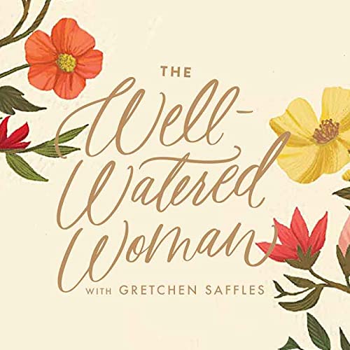 The Well-Watered Woman, with Gretchen Saffles, Ep 3