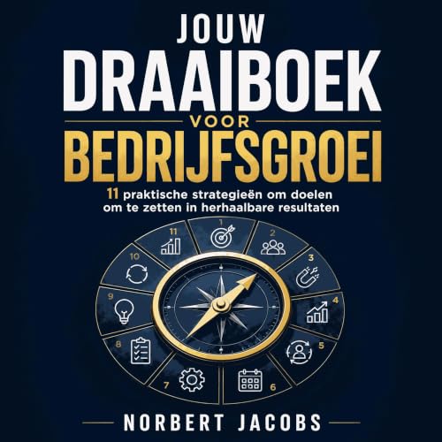 『Jouw draaiboek voor bedrijfsgroei: 11 praktische strategie&euml;n om doelen om te zetten in herhaalbare resultaten』のカバーアート