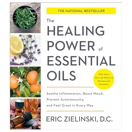 The Healing Power of Essential Oils: Soothe Inflammation, Boost Mood, Prevent Autoimmunity, and Feel Great in Every Way
