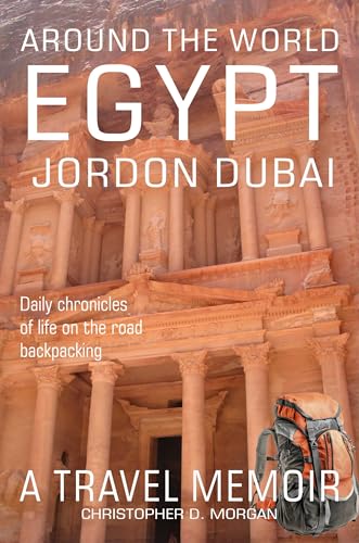 Around the World EGYPT JORDAN DUBAI: Daily chronicles of Life on the Road Backpacking book 2 of 8 (Around the World: Chronicles of Life on the Road Backpacking)