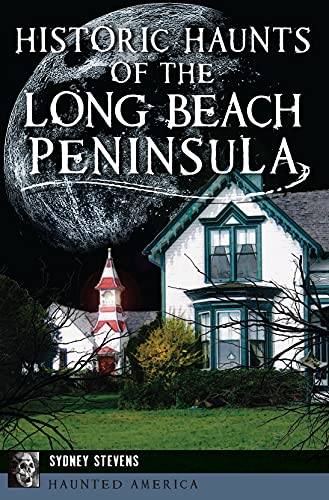 Historic Haunts of the Long Beach Peninsula (By: Sydney Stevens)