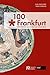 Produktbild 100 x Frankfurt: Geschichten aus (mehr als) 1.000 Jahren