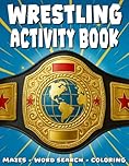 Wrestling Activity Book: Mazes, Word Search, Crosswords, Coloring & Creative Wrestling Fun for Kids