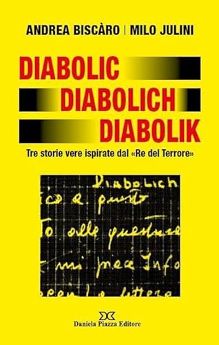 Diabolic Diabolich Diabolik. Tre Storie Vere Ispirate Dal «Re Del Terrore»