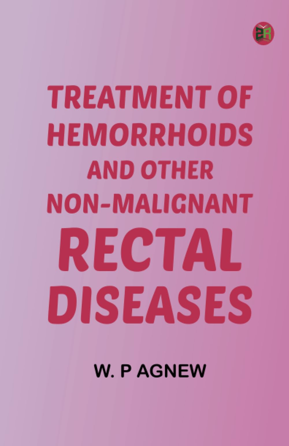Treatment of hemorrhoids, and other non-malignant rectal diseases