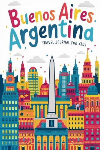 Buenos Aires Argentina Travel Journal for Kids: With Prompts to Record Your Big Adventures