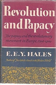 Revolution and Papacy : The Papacy and the Revolutionary Movement in Europe 1769 - 1846