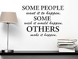 Some people want it to happen some wish it would happen others make it happen. Wall Vinyl Decal inspirational Quote Art Saying lettering motivational Sticker stencil wall decor art