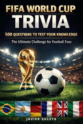 FIFA WORLD CUP TRIVIA: 500 QUESTIONS AND ANSWERS TO TEST FANS KNOWLEDGE (FIFA SOCCER)