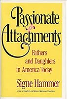 Passionate Attachments: Fathers and Daughters in America Today 0892561823 Book Cover