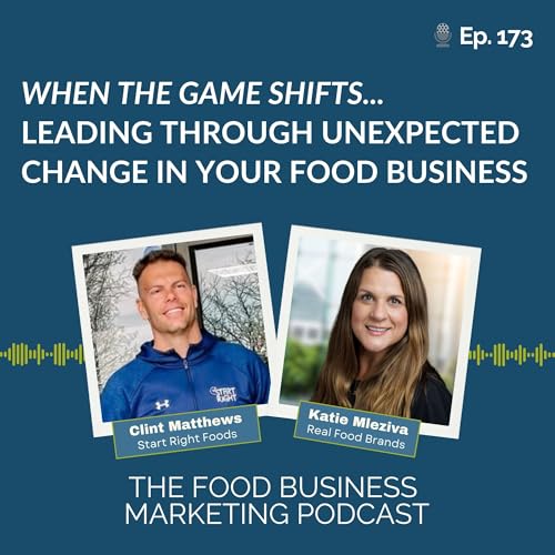 173. When the Game Shifts...Leading Through Unexpected Change in Your Food Business