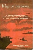 Wings of the dawn : [a study of the history of societies and civilizations to discover a way out of the worldwide dilemma created by the breakdown of international law during W. W. II, B002WS2ZTW Book Cover