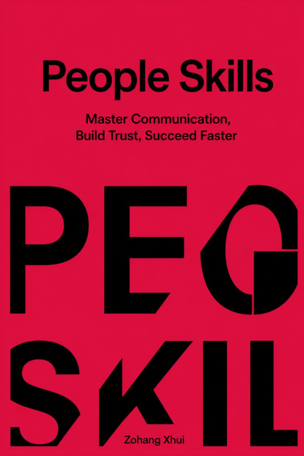 People Skills: Master Communication, Build Trust, Succeed Faster