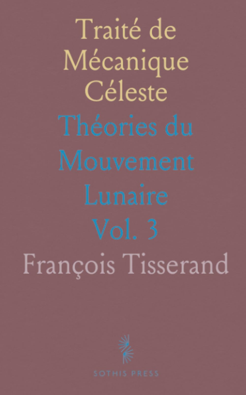 Traité de Mécanique Céleste: Théories du Mouvement Lunaire