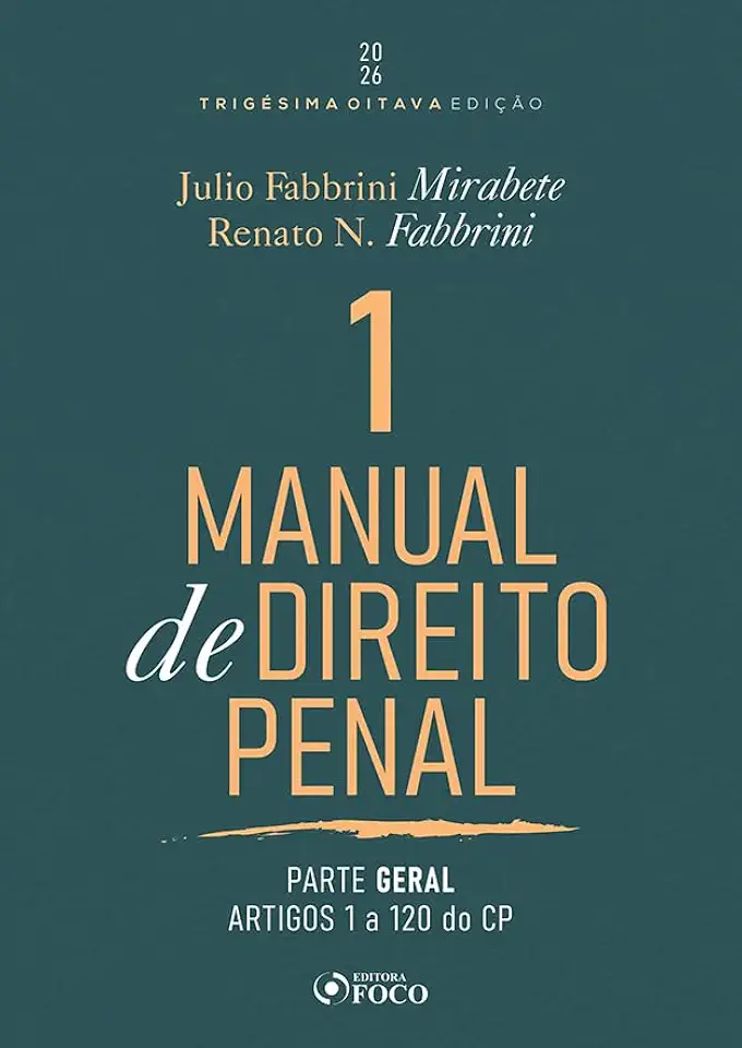 Manual de Direito Penal - Parte Geral - Arts. 1º a 120 do CP - 38ª Ed - 2026 Volume 1 (Volume 1)