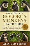 THE COMPLETE COLOBUS MONKEYS HANDBOOK: A Comprehensive Guide to Care, Behavior, Training, Health, and Lifelong Stewardship