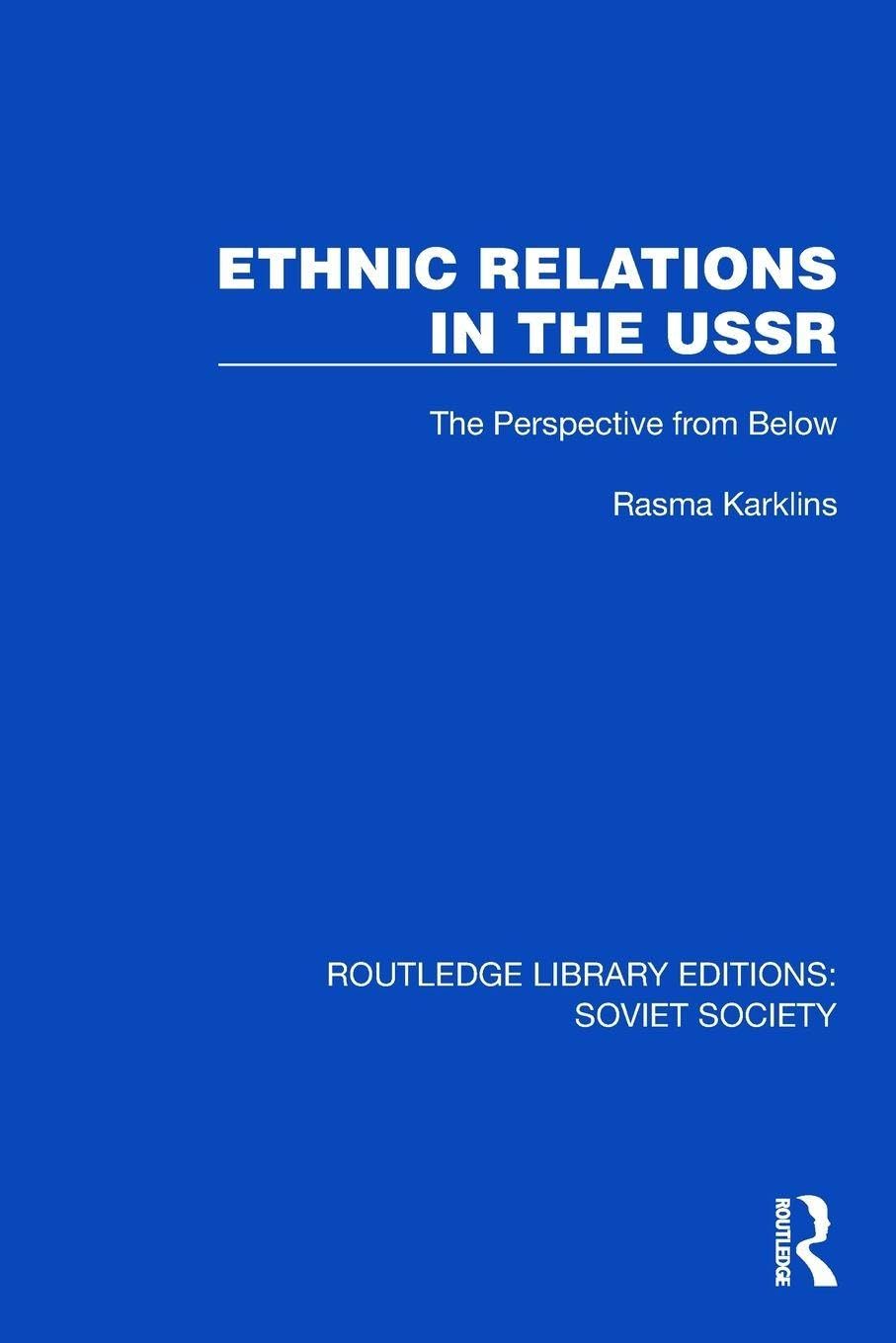 Ethnic Relations in the USSR: The Perspective from Below (Routledge Library Editions: Soviet Society)
