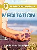 A Beginner's Guide to Mindfulness Meditation: 10 Days to Change Your Life Forever
