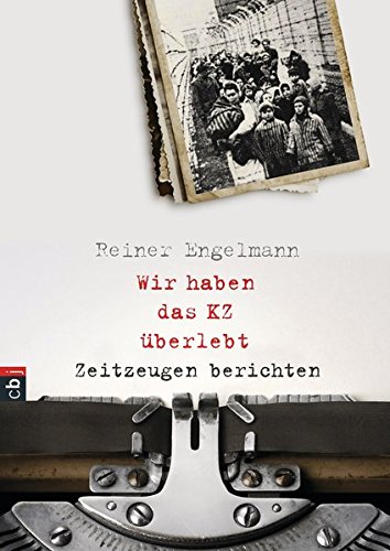 Wir haben das KZ überlebt - Zeitzeugen berichten Wir haben das KZ überlebt - Zeitzeugen berichten