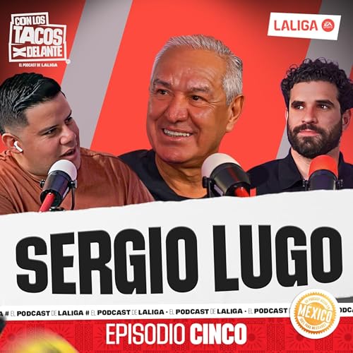Ep. 5: LALIGA Y La Liga MX con Sergio Lugo