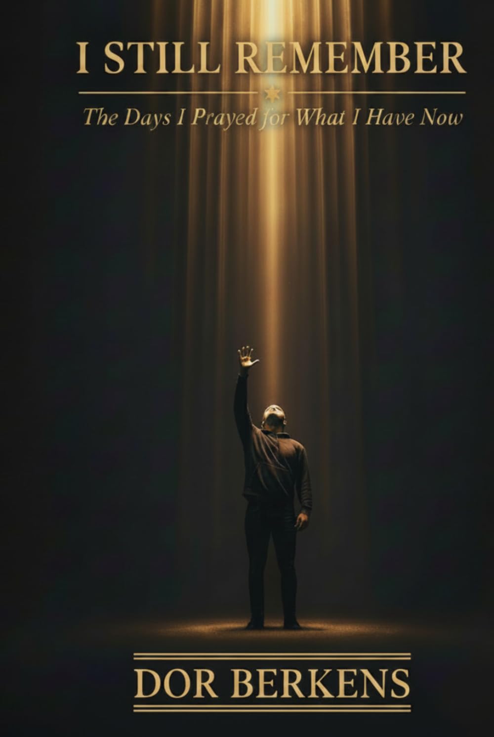 I Still Remember: The Days I Prayed for What I Have Now