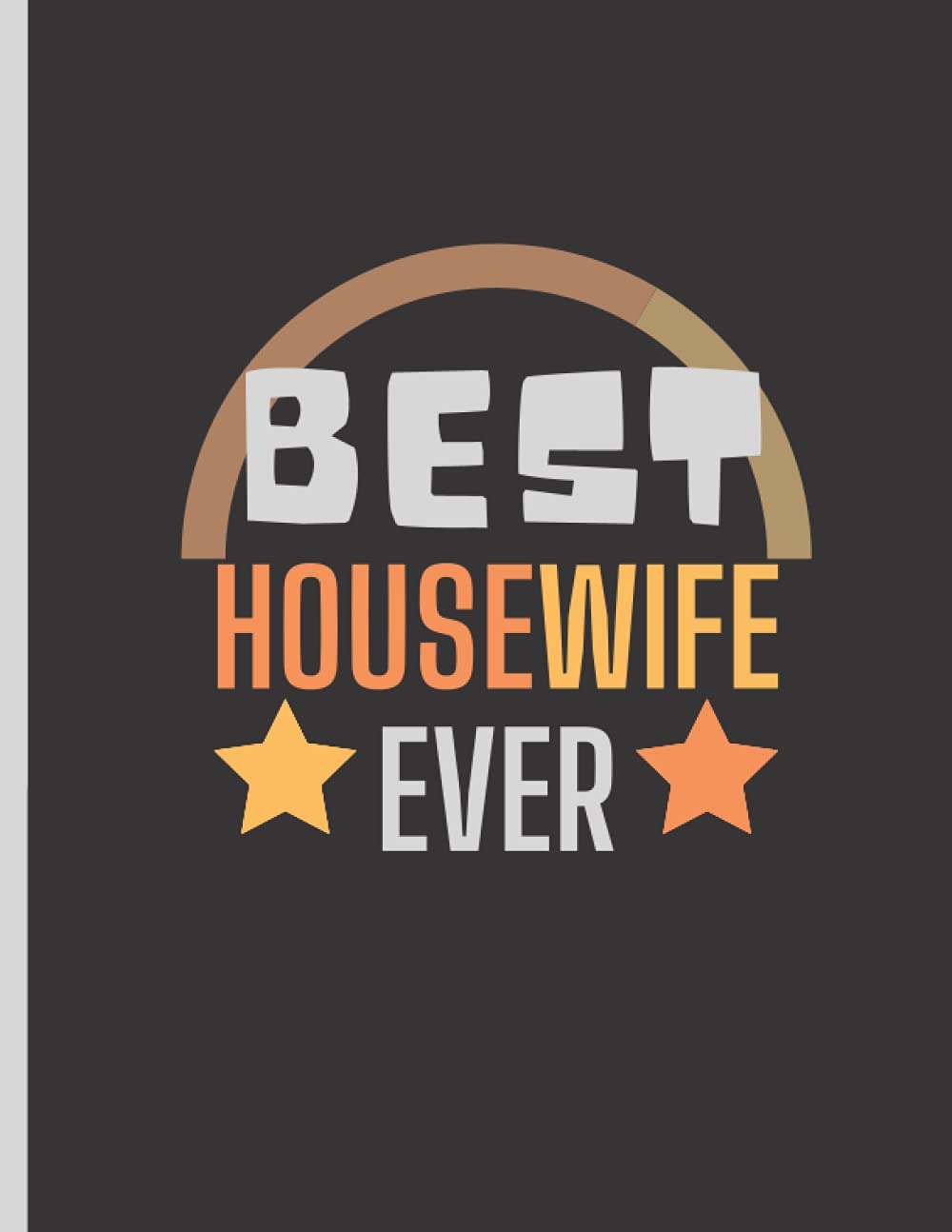 Best Housewife Ever: Wonderful housewife diary,lined notebook,The best gift that can be given to the housewife