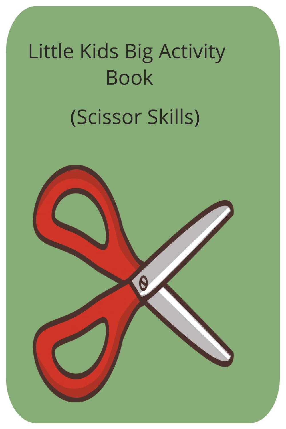 Little Kids Big Activity Book: Scissor Skills