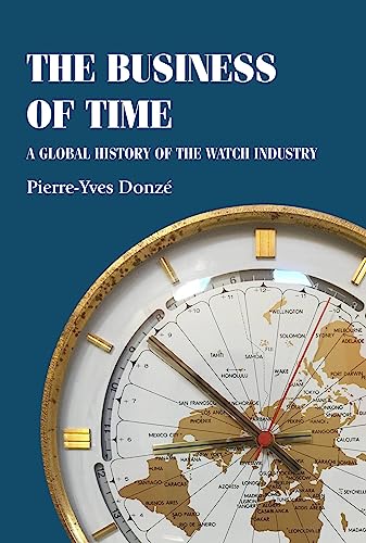 The business of time: A global history of the watch industry (Studies in Design and Material Culture) (English Edition)
