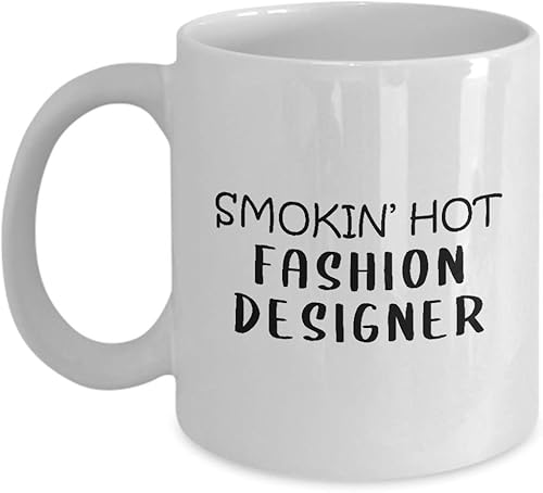 Gifts for Smokin Hot Fashion Designer Coffee Mug Tea Cup - Textile Artist Designing Clothing Stylist Industry Funny Cute Gag Appreciation Idea