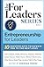 Entrepreneurship For Leaders: 10 Success Keys To Elevate You To The Next Level (For Leaders Series)