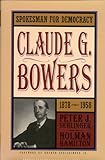 Spokesman for Democracy: Claude G. Bowers, 1878-1958 (Distributed for the Indiana Historical Society)