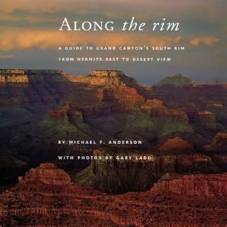 Along the Rim: A Guide to Grand Canyon s South Rim, Second Edition