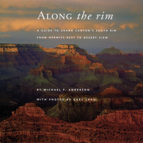 Along the Rim: A Guide to Grand Canyon s South Rim, Second Edition