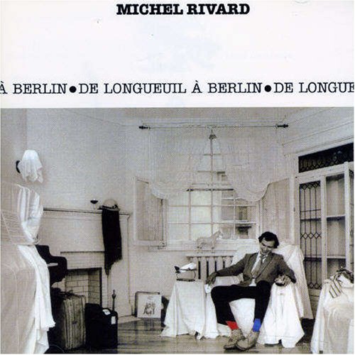 RIVARD;MICHEL - DE LONGUEIL A BERLIN [Audio CD] RIVARD;MICHEL