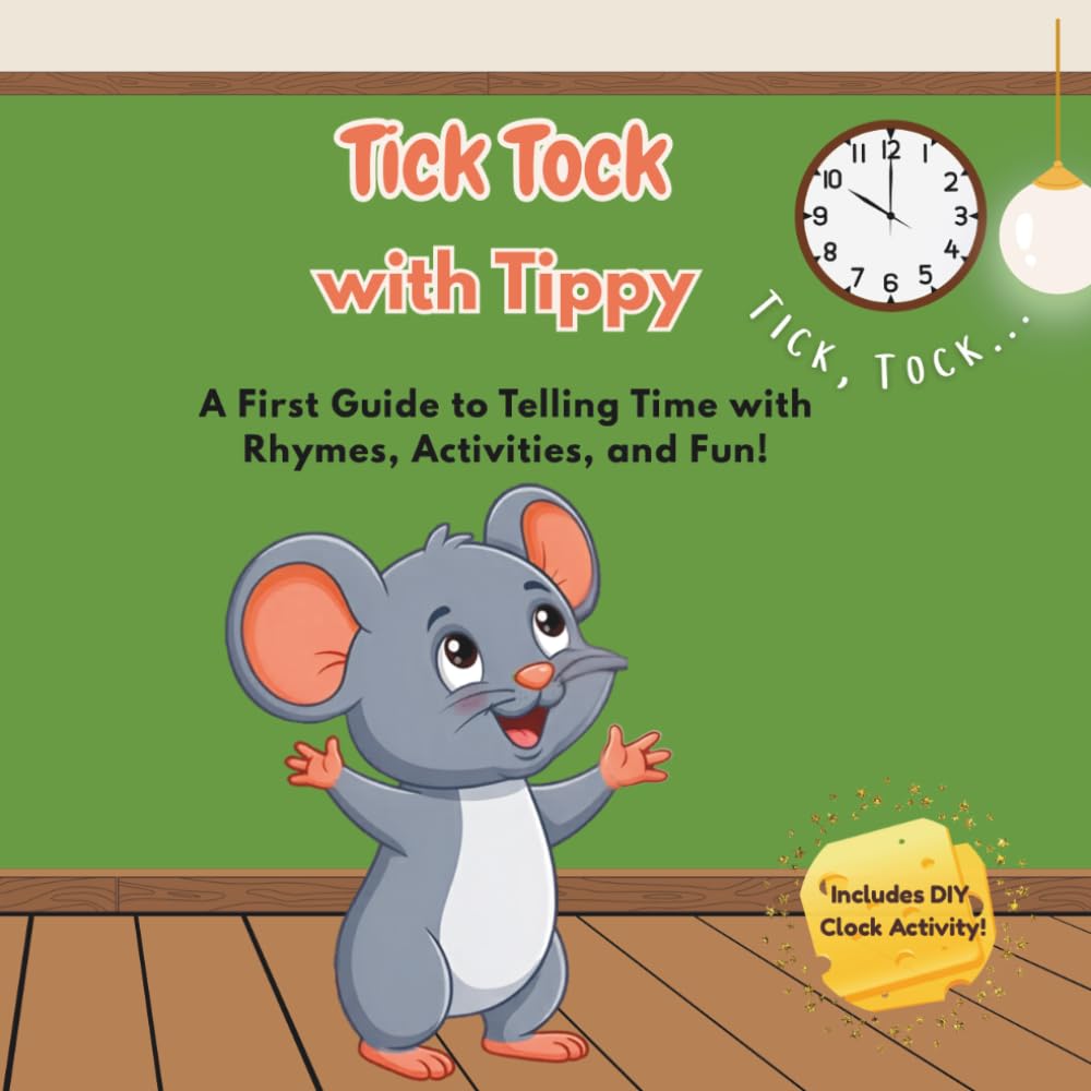 Tick Tock with Tippy: A First Guide to Telling Time with Rhymes, Activities, and Fun!