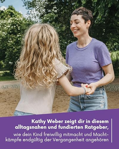 'Mein Kind macht, was es will' - Das Handbuch für einen Familienalltag ohne Machtkämpfe: Bedürfnisorientierte Erziehung mit Bestseller-Autorin Kathy Weber