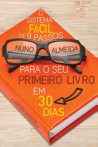 O Sistema Fácil De 9 Passos Para O Seu Primeiro Livro Em 30 Dias: O Guia Completo Do Iniciante Para