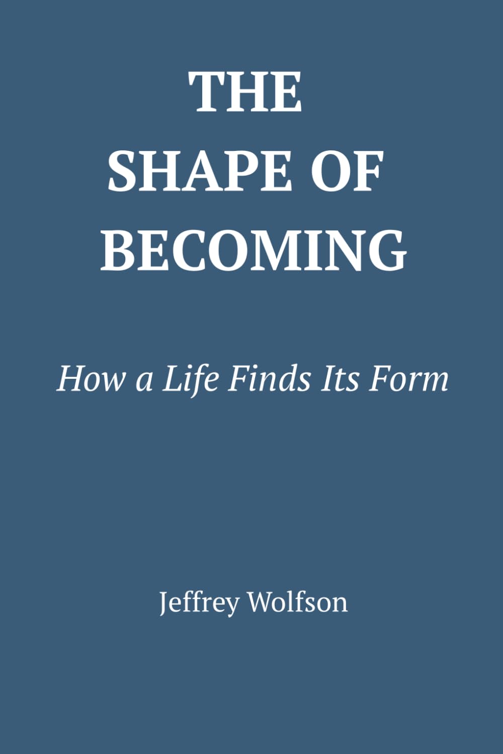 The Shape of Becoming: How a Life Finds Its Form