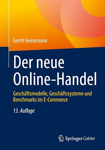 Der neue Online-Handel: Geschäftsmodelle, Geschäftssysteme und Benchmarks im E-Commerce