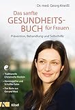 Das sanfte Gesundheitsbuch für Frauen - Überarbeitete Neuausgabe: Prävention, Behandlung und Selbsthilfe - Traditionelle Chinesische Medizin - ... Schüßler-Salze - Das Beste aus Ost und West - Georg Kneißl 