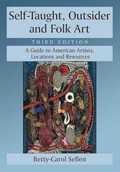 Paperback Self-Taught, Outsider and Folk Art: A Guide to American Artists, Locations and Resources, 3d ed. Book