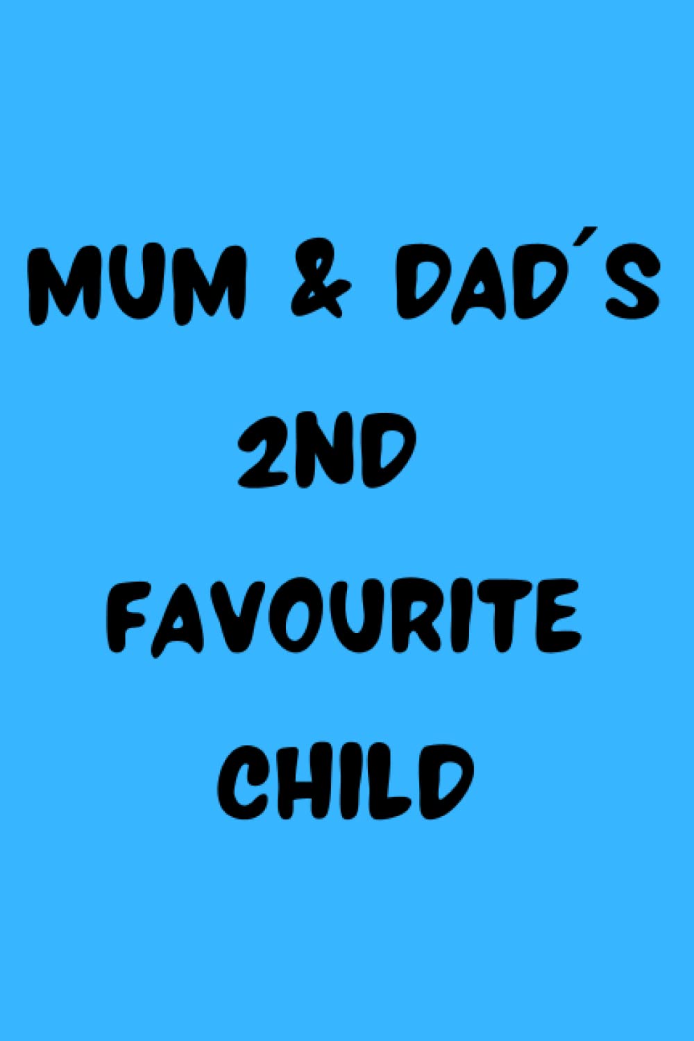 Mum & Dad's 2nd Favourite Child: Funny notebook/journal. 120 lined pages.