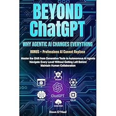 BEYOND ChatGPT: Why Agentic AI Changes Everything Audiolibro Por Dawn O'Neal arte de portada