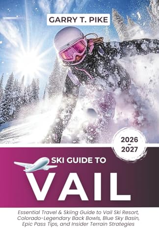 Ski Guide To Vail: Essential Travel & Skiing Guide to Vail Ski Resort, Colorado - Legendary Back Bowls, Blue Sky Basin, Epic Pass Tips, and Insider Terrain Strategies (The Ski Intelligence Series)
