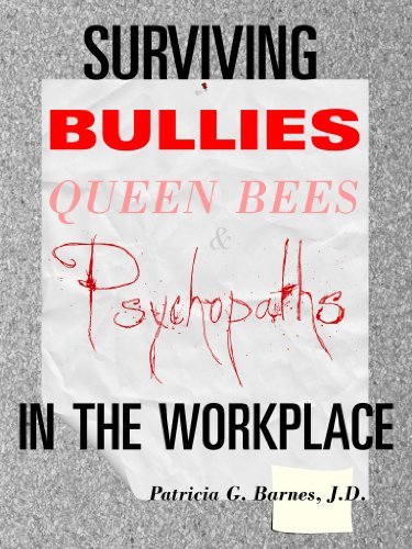 Surviving Bullies, Queen Bees & Psychopaths in the Workplace