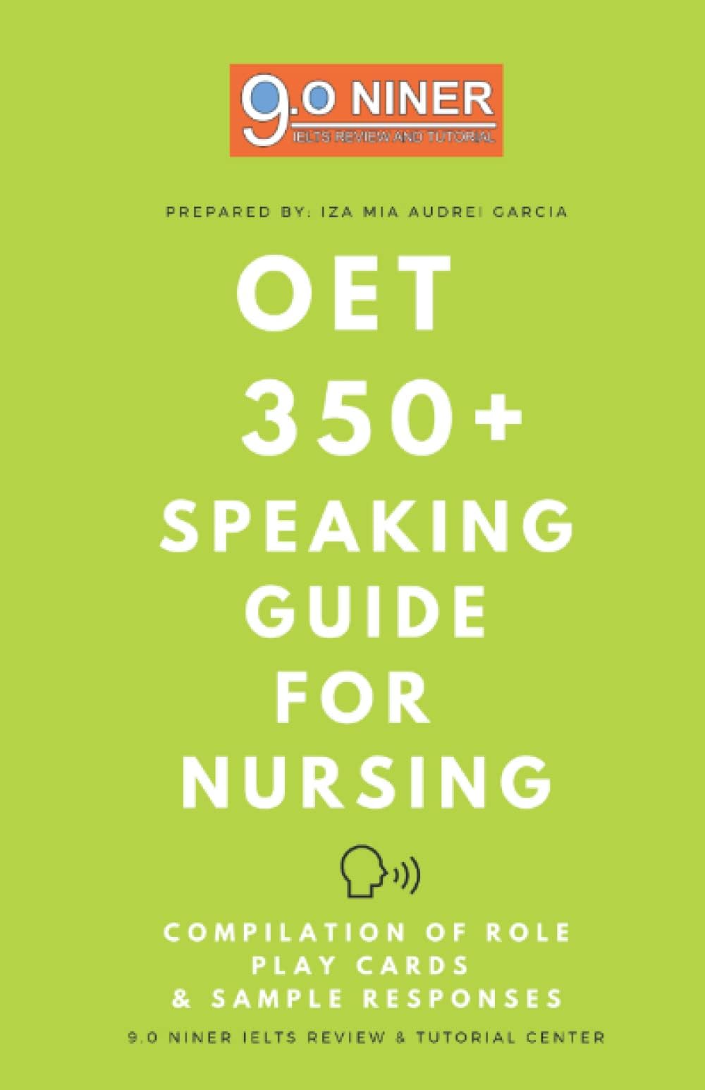 9.0 Niner OET 350+ Speaking Guide for Nursing: Compilation of Role Play Cards & Sample Responses